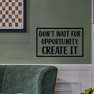 Inspirational vinyl wall decal Don't wait for opportunity create it for home office decor