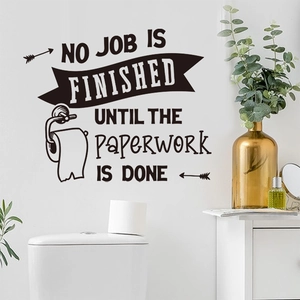Lustiger Badezimmer-Wandaufkleber No Job Is Finished Until The Paperwork Is Done Dekor