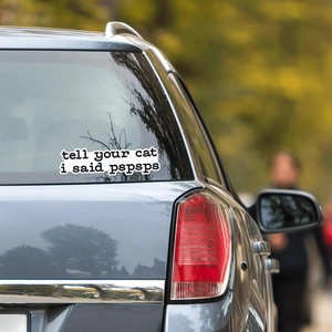 Funny Tell Your Cat I Said Pspsps waterproof car decal sticker on vehicle window