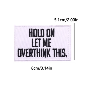 Embroidered 8x5.1cm rectangular patch with slogan Hold On Let Me Overthink This