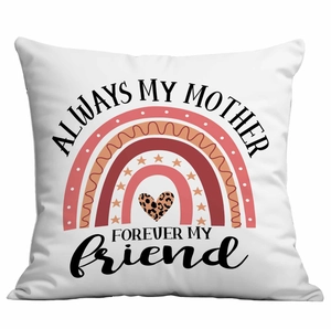 Pink rainbow Mother's Day pillow cover with Always My Mother Forever My Friend print