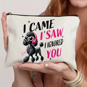 Canvas makeup bag with funny poodle print and I Came I Saw I Ignored You quote