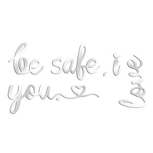 Silver mirror acrylic wall sticker with Be Safe I Love You quote and heart design