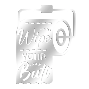Creative silver acrylic mirror wall decal featuring Wipe Your Butt artistic metal art text