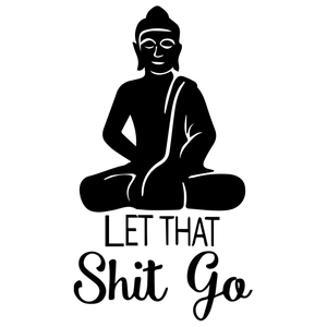 Zen Buddha wall sticker with Let That Shit Go quote in black silhouette design