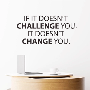 Minimalist wall decal with inspirational quote If it doesn't challenge you it doesn't change you