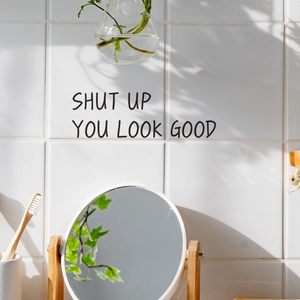 Inspirational 'Shut Up You Look Good' wall sticker for bathroom mirrors and tiles
