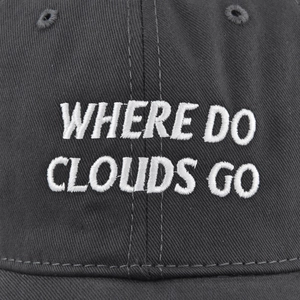Deep gray cotton baseball cap with white WHERE DO CLOUDS GO embroidery detail