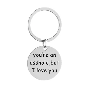 Stainless Steel Round Keychain With Humorous Quote You Are An Asshole But I Love You Lettering Key Ring Gift For Valentine