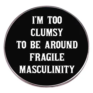 Funny I'm Too Clumsy Fragile Masculinity Quote Enamel Pin Round Alloy Slogan Brooch Badge For Backpack Denim Jacket Decor