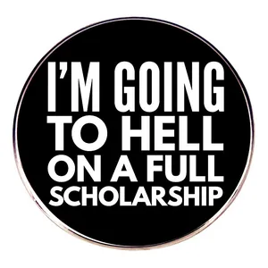 Lustig I'm Going To Hell On A Full Scholarship Emaille Pin Rund Schwarz Slogan Brosche Legierung Buchstabe Abzeichen Schmuck