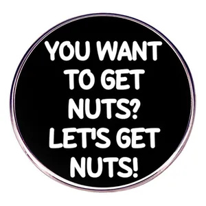 Funny Slogan Alloy Enamel Brooch Badge You Want To Get Nuts Round Pin For Backpack Denim Jacket Unisex Accessories