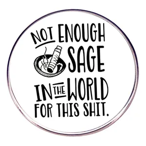 Pin redondo con texto 'Not Enough Sage in the World for This Shit' y gráfico de humo