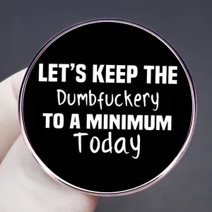 Let's Keep the Dumbfuckery to a Minimum Today black round enamel pin badge