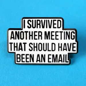 Enamel pin with I Survived Another Meeting That Should Have Been An Email quote