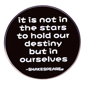 Shakespeare Quote Enamel Pin Round Alloy Brooch It Is Not In The Stars To Hold Our Destiny Black White Badge Jewelry Gift