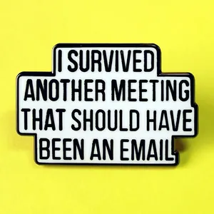 Enamel brooch with 'I Survived Another Meeting That Should Have Been An Email' quote