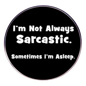 Καρφίτσα Σμάλτου I'm Not Always Sarcastic Sometimes I'm Asleep Αστείο Σαρκαστικό Παράθεμα Στρογγυλή Καρφίτσα από Κράμα Σήμα για Ρούχα Τσάντες Κοσμήματα Δώρο