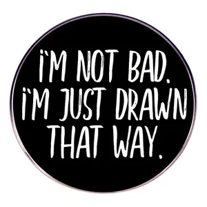 Minimalist Round Alloy Brooch Badge With I'm Not Bad I'm Just Drawn That Way Famous Quote Lettering Accessory For Backpack Clothing