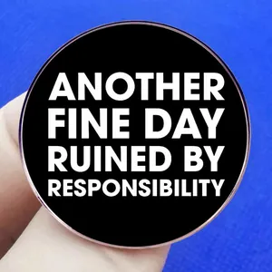 Another Fine Day Ruined By Responsibility black enamel pin and humorous brooch accessory