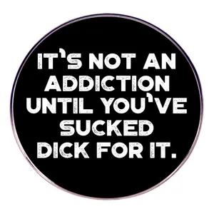 Funny Quote Enamel Pin Not An Addiction Round Alloy Badge Brooch For Backpack Clothing Accessories Unisex Humorous Jewelry