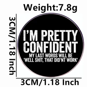 Round funny enamel pin with English quote, 3cm diameter and 7.8g weight metal badge