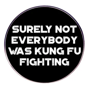 Humorvolle Runde Metall Brosche Pin Surely Not Everybody Was Kung Fu Fighting Schriftzug Abzeichen Reversnadel Schmuck Zubehör Geschenk