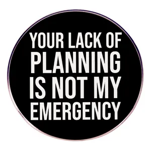 Badge Rond en Émail Your Lack Of Planning Is Not My Emergency Citation Bureau Amusante Broche en Alliage pour Hommes Femmes