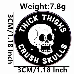 Thick Thighs Crush Skulls humor enamel pin badge with 3cm diameter and round skull design