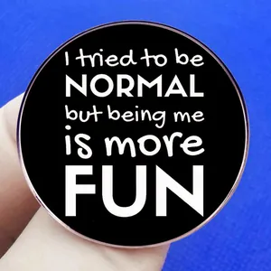 Pin's humoristique avec message 'I tried to be normal but being me is more fun' fond bleu