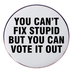 Χιουμοριστική You Can't Fix Stupid But You Can Vote It Out Στρογγυλή Καρφίτσα από Κράμα Με Σλόγκαν για Άνδρες Γυναίκες Κοσμήματα
