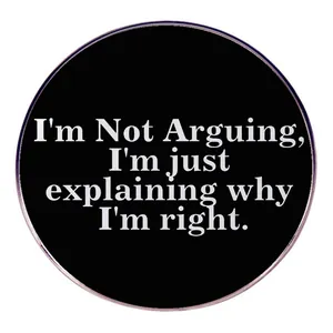 I'm Not Arguing I'm Just Explaining Why I'm Right Round Enamel Pin Funny Sarcastic Quote Alloy Brooch Badge For Clothing