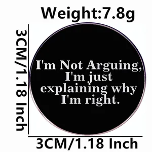 Black round enamel pin badge with white text I'm Not Arguing 3cm diameter alloy metal