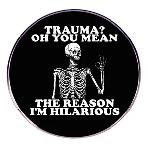 Funny Skeleton Quote Alloy Brooch Round Trauma Oh You Mean The Reason I'm Hilarious Skeleton Pin Badge For Clothes Decor