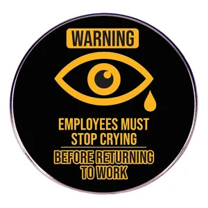 Humorous Warning Employees Must Stop Crying Before Returning To Work Enamel Pin Round Alloy Brooch Badge For Office Staff Funny Gift