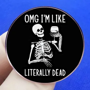 Funny skeleton brooch with OMG I'M LIKE LITERALLY DEAD text on round metal badge