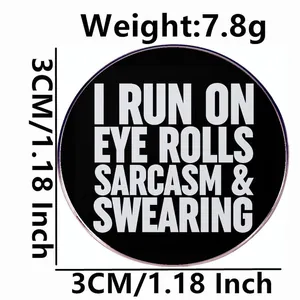 Funny 3cm round metal badge with I RUN ON EYE ROLLS SARCASM & SWEARING quote