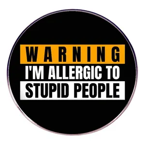 Warning I'm Allergic To Stupid People Drôle Broche en Émail d'Alliage Ronde Slogan Humour Badge Bijoux pour Vêtements Sac