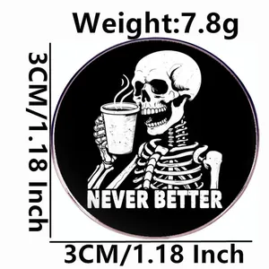 Never Better skeleton drinking coffee enamel pin badge with 3cm diameter dimensions