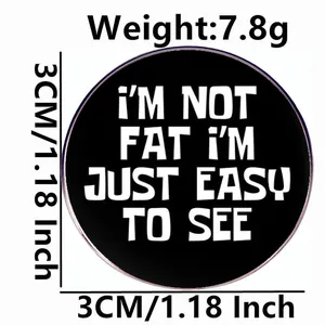 Insigne en métal drôle I'M NOT FAT, broche ronde noire en émail de 3 cm de diamètre