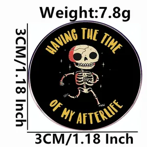 Funny skeleton brooch having the time of my afterlife metal badge 3cm round pin
