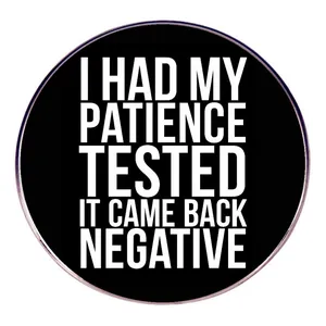 Spilla Tonda in Lega con Slogan Inglese Divertente I Had My Patience Tested It Came Back Negative Distintivo Gioielli Moda
