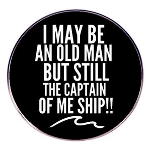 Funny Alloy Round Brooch I May Be An Old Man But Still The Captain Of Me Ship Enamel Pin Nautical Jewelry For Men Father Gift