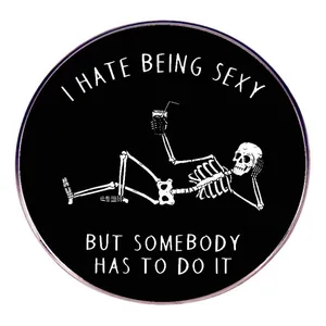 Humorous Skeleton Brooch Pin I Hate Being Sexy But Somebody Has To Do It Alloy Round Badge Gothic Jewelry For Clothes