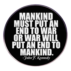 Mankind Must Put An End To War Anti-War Quote Brooch Pin Alloy Round Badge John F. Kennedy Peace Slogan Jewelry For Unisex