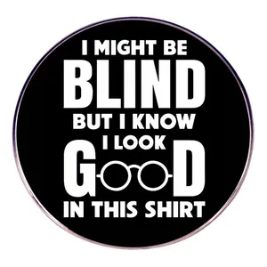 Humorous I Might Be Blind Round Alloy Brooch Pin Funny Slogan Badge For Clothes Bags Unisex Decorative Jewelry Gift