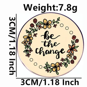 3cm round floral badge with 'be the change' quote, weighs 7.8g, colorful metal accessory