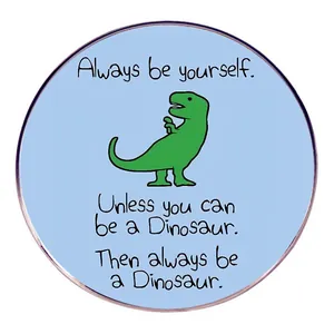 Broche Ronde en Alliage Dinosaure Dessin Animé Citation Always Be Yourself Badge Bijoux pour Sacs à Dos Vestes