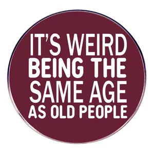 Funny Quote Round Alloy Brooch Pin Humorous It's Weird Being The Same Age As Old People Lettering Badge Jewelry For Women Men Gift