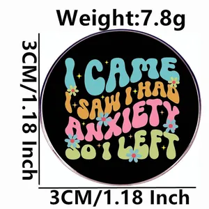 Broche ronde en métal avec texte I Came I Saw I Had Anxiety So I Left et fleurs